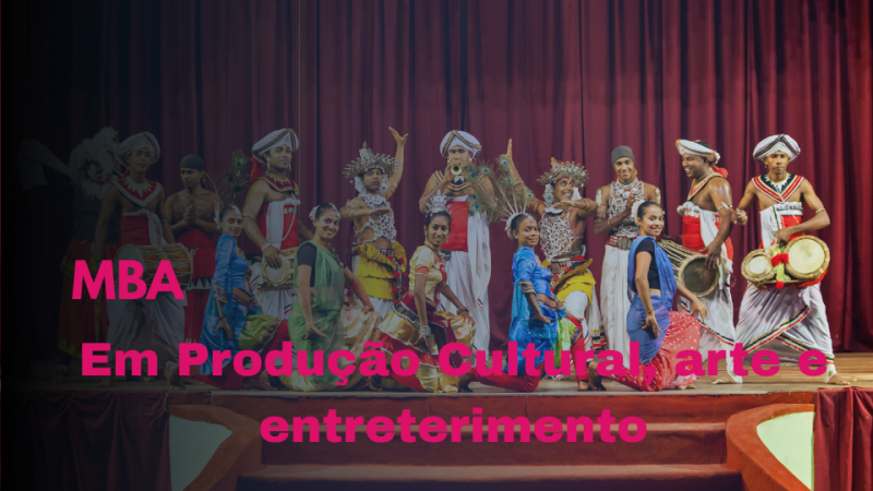 MBA EM PRODUÇÃO CULTURAL, ARTE E ENTRETENIMENTO