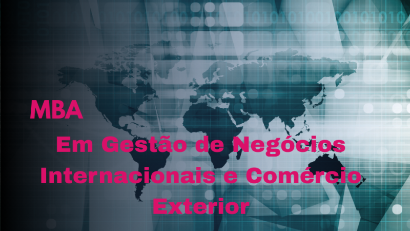 MBA EM GESTÃO DE NEGÓCIOS INTERNACIONAIS E COMÉRCIO EXTERIOR