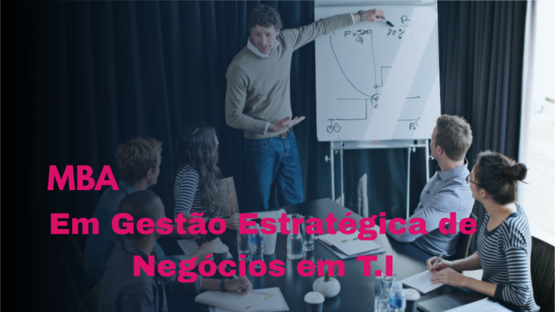 MBA EM GESTÃO ESTRATÉGICA DE NEGÓCIOS EM TI