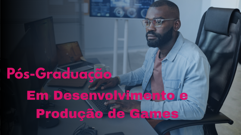 DESENVOLVIMENTO E PRODUÇÃO DE GAMES