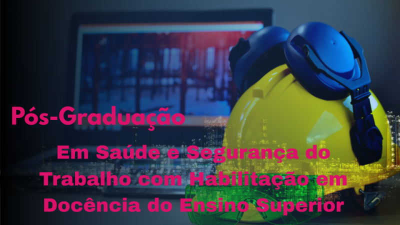 SAÚDE E SEGURANÇA DO TRABALHO COM HABILITAÇÃO EM DOCÊNCIA DO ENSINO SUPERIOR