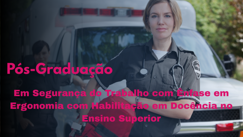 SEGURANÇA DO TRABALHO COM ÊNFASE EM ERGONOMIA COM HABILITAÇÃO EM DOCÊNCIA NO ENSINO SUPERIOR