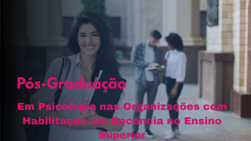 PSICOLOGIA NAS ORGANIZAÇÕES COM HABILITAÇÃO EM DOCÊNCIA NO ENSINO SUPERIOR