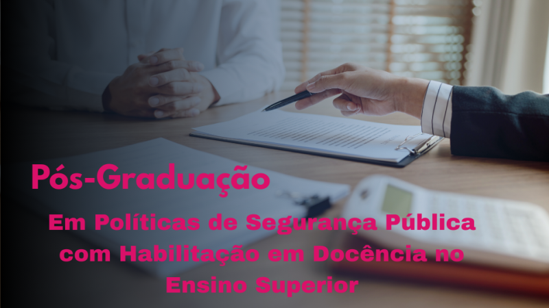 POLÍTICAS DE SEGURANÇA PÚBLICA COM HABILITAÇÃO EM DOCÊNCIA NO ENSINO SUPERIOR