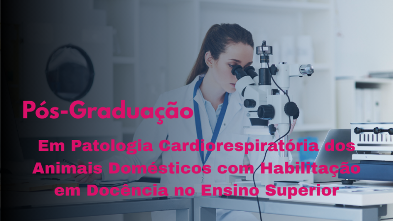 PATOLOGIA CARDIORRESPIRATÓRIA DOS ANIMAIS DOMÉSTICOS COM HABILITAÇÃO EM DOCÊNCIA NO ENSINO SUPERIOR