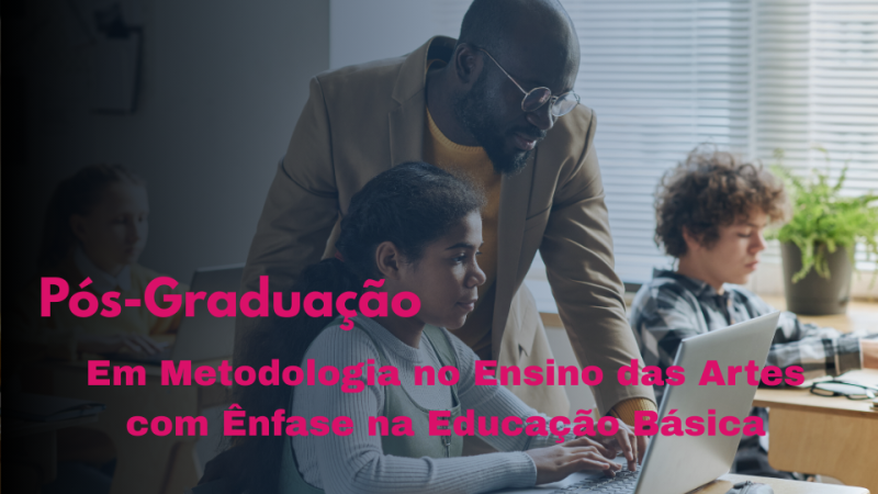 METODOLOGIA NO ENSINO DAS ARTES COM ÊNFASE NA EDUCAÇÃO BÁSICA