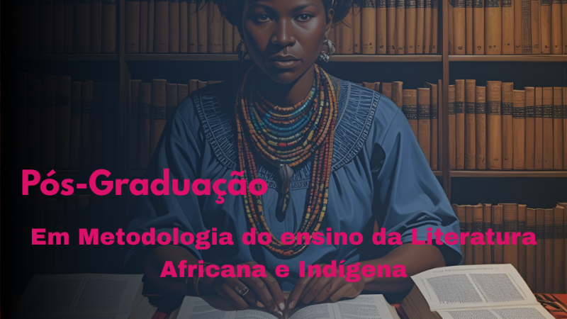 METODOLOGIA DO ENSINO DA LITERATURA AFRICANA E INDÍGENA