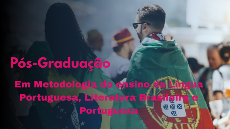 METODOLOGIA DO ENSINO DA LÍNGUA PORTUGUESA, LITERATURA BRASILEIRA E PORTUGUESA