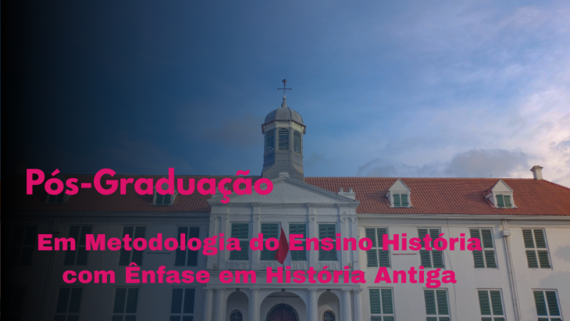 METODOLOGIA DO ENSINO DA HISTÓRIA COM ÊNFASE EM HISTÓRIA ANTIGA