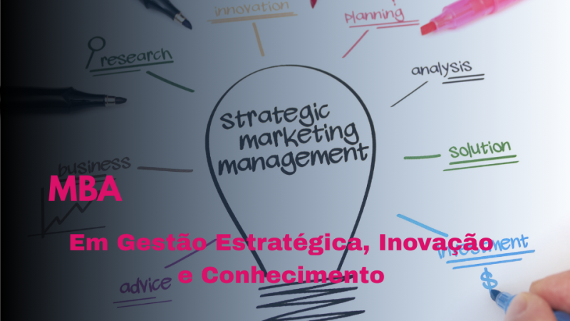 MBA EM GESTÃO ESTRATÉGICA, INOVAÇÃO E CONHECIMENTO