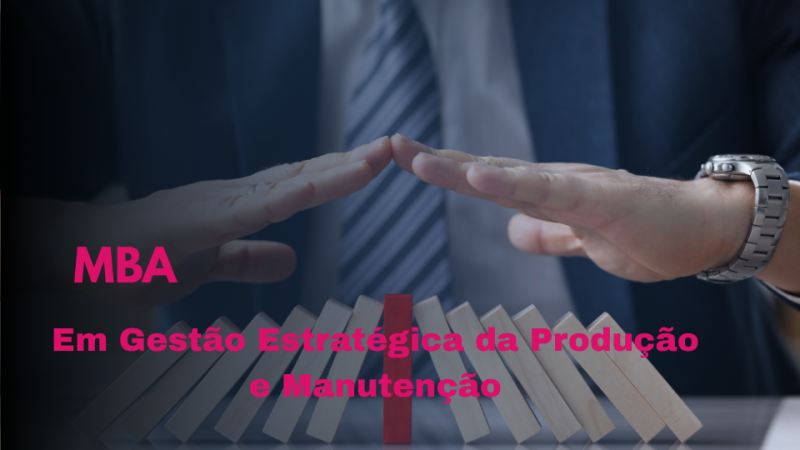 MBA EM GESTÃO ESTRATÉGICA DA PRODUÇÃO E MANUTENÇÃO