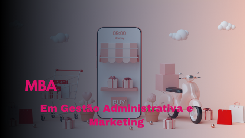 MBA EM GESTÃO ADMINISTRATIVA E MARKETING