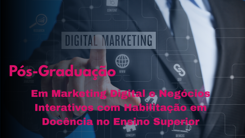 MARKETING DIGITAL E NEGÓCIOS INTERATIVOS COM HABILITAÇÃO EM DOCÊNCIA NO ENSINO SUPERIOR