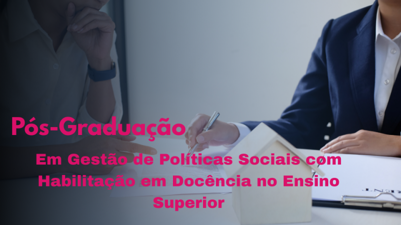 GESTÃO DE POLÍTICAS SOCIAIS COM HABILITAÇÃO EM DOCÊNCIA NO ENSINO SUPERIOR