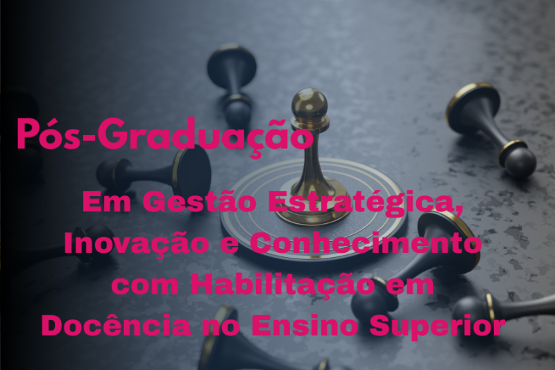 GESTÃO ESTRATÉGICA, INOVAÇÃO E CONHECIMENTO COM HABILITAÇÃO EM DOCÊNCIA NO ENSINO SUPERIOR
