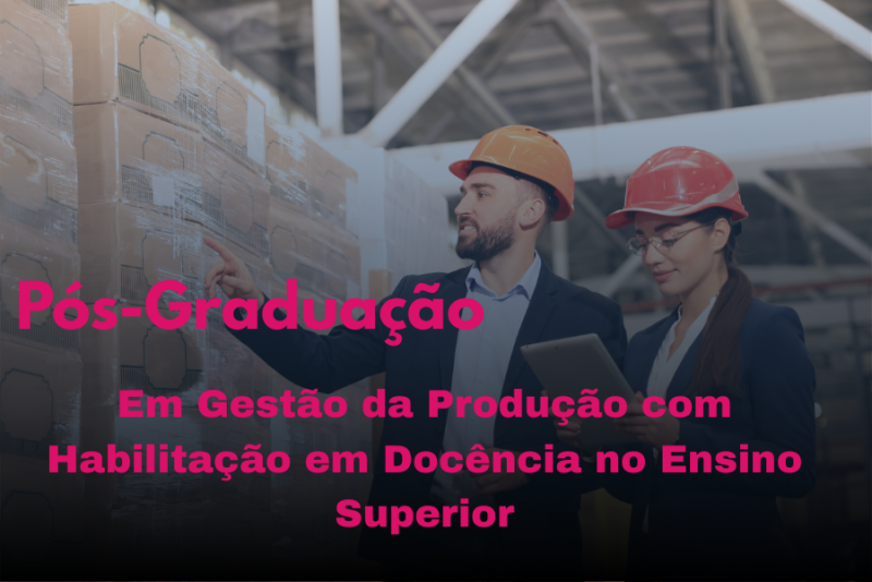 GESTÃO DA PRODUÇÃO COM HABILITAÇÃO EM DOCÊNCIA NO ENSINO SUPERIOR