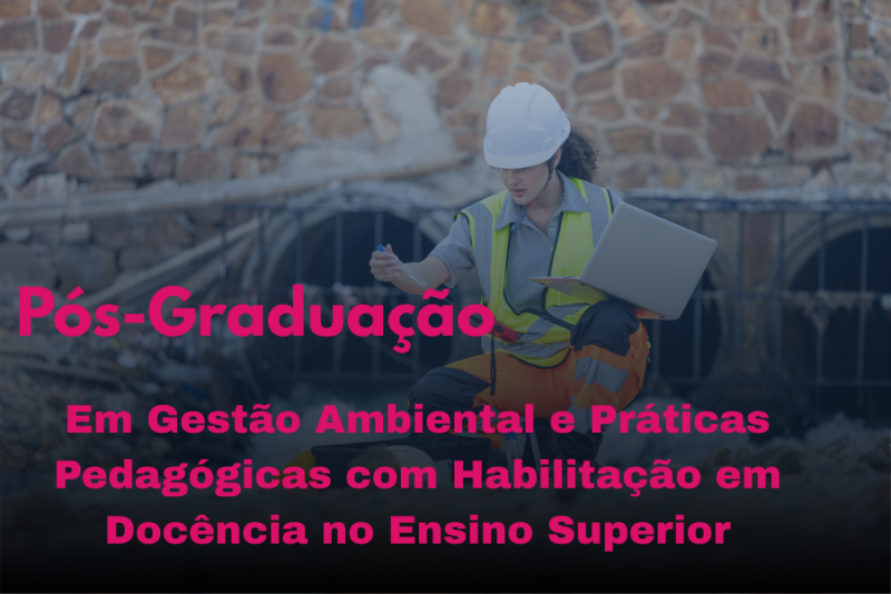 GESTÃO AMBIENTAL E PRÁTICAS PEDAGÓGICAS COM HABILITAÇÃO EM DOCÊNCIA NO ENSINO SUPERIOR