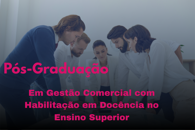GESTÃO COMERCIAL COM HABILITAÇÃO EM DOCÊNCIA DO ENSINO SUPERIOR