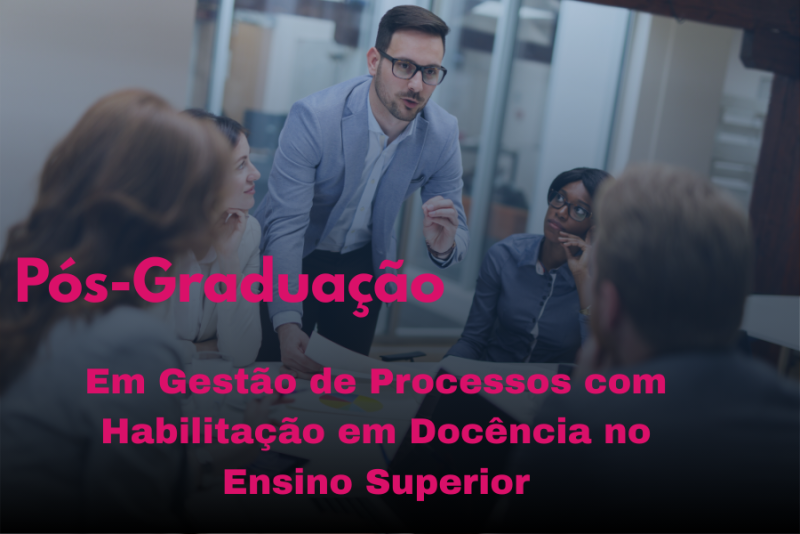 GESTÃO DE PROCESSOS COM HABILITAÇÃO EM DOCÊNCIA DO ENSINO SUPERIOR