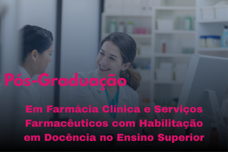 FARMÁCIA CLÍNICA E SERVIÇOS FARMACÊUTICOS COM HABILITAÇÃO EM DOCÊNCIA NO ENSINO SUPERIOR