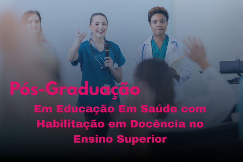 EDUCAÇÃO EM SAÚDE COM HABILITAÇÃO EM DOCÊNCIA NO ENSINO SUPERIOR