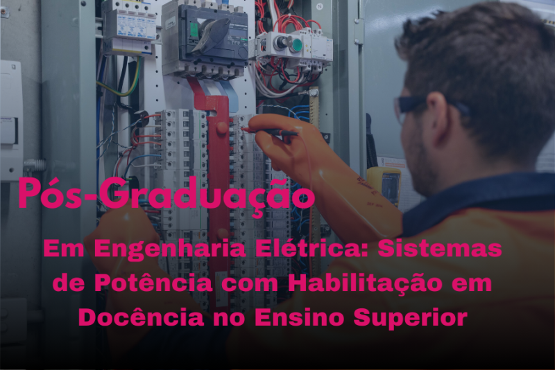 ENGENHARIA ELÉTRICA: SISTEMAS DE POTÊNCIA COM HABILITAÇÃO EM DOCÊNCIA NO ENSINO SUPERIOR