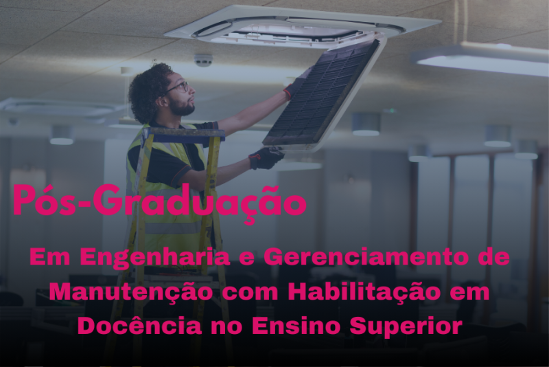 ENGENHARIA E GERENCIAMENTO DE MANUTENÇÃO COM HABILITAÇÃO EM DOCÊNCIA NO ENSINO SUPERIOR