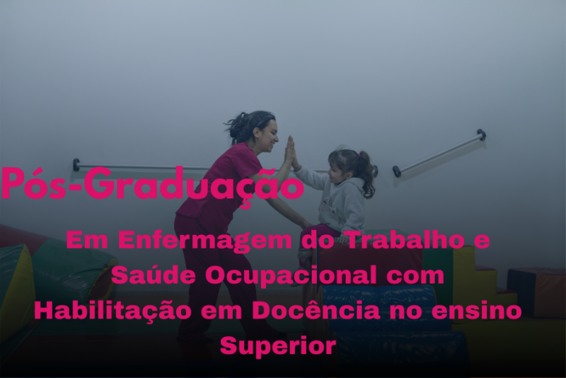 ENFERMAGEM DO TRABALHO E SAÚDE OCUPACIONAL COM HABILITAÇÃO EM DOCÊNCIA NO ENSINO SUPERIOR