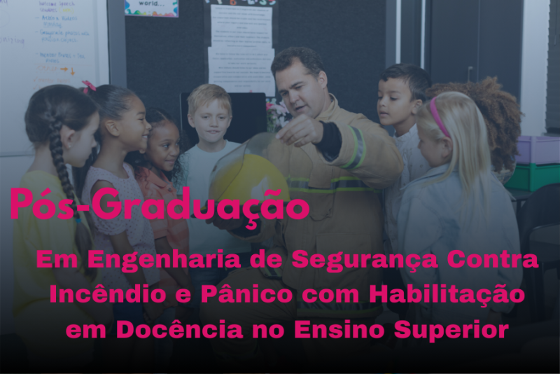ENGENHARIA DE SEGURANÇA CONTRA INCÊNDIO E PÂNICO COM HABILITAÇÃO EM DOCÊNCIA NO ENSINO SUPERIOR