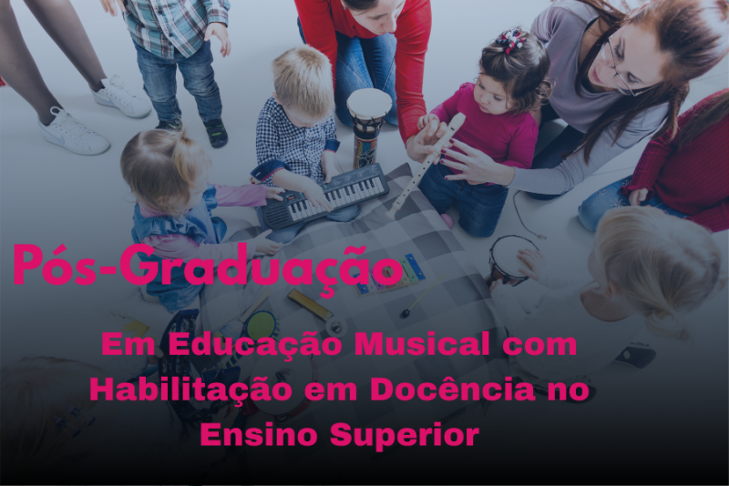 EDUCAÇÃO MUSICAL COM HABILITAÇÃO EM DOCÊNCIA NO ENSINO SUPERIOR