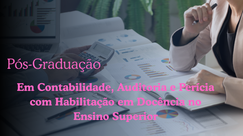 CONTABILIDADE, AUDITORIA E PERÍCIA COM HABILITAÇÃO EM DOCÊNCIA NO ENSINO SUPERIOR