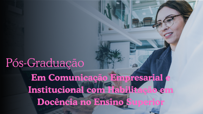 COMUNICAÇÃO EMPRESARIAL E INSTITUCIONAL COM HABILITAÇÃO EM DOCÊNCIA NO ENSINO SUPERIOR