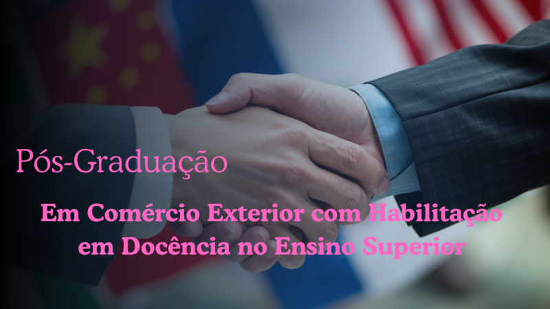 COMÉRCIO EXTERIOR COM HABILITAÇÃO EM DOCÊNCIA NO ENSINO SUPERIOR