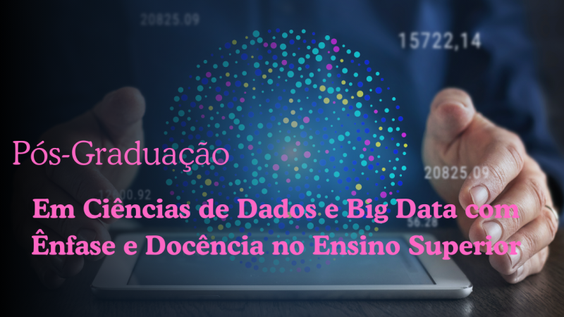 CIÊNCIAS DE DADOS E BIG DATA COM ÊNFASE EM DOCÊNCIA DO ENSINO SUPERIOR
