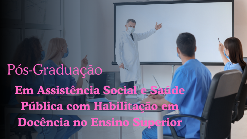 ASSISTÊNCIA SOCIAL E SAÚDE PÚBLICA COM HABILITAÇÃO EM DOCÊNCIA NO ENSINO SUPERIOR