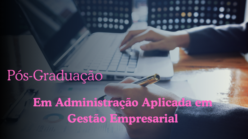 ADMINISTRAÇÃO APLICADA EM GESTÃO EMPRESARIAL