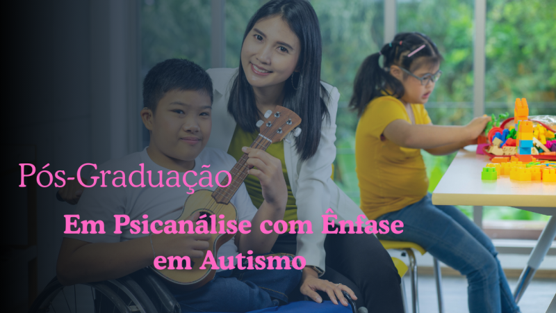 A PSICANÁLISE COM ÊNFASE EM AUTISMO