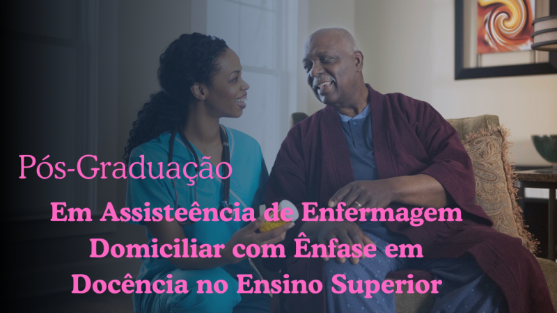 ASSISTÊNCIA DE ENFERMAGEM DOMICILIAR COM ÊNFASE EM DOCÊNCIA DO ENSINO SUPERIOR