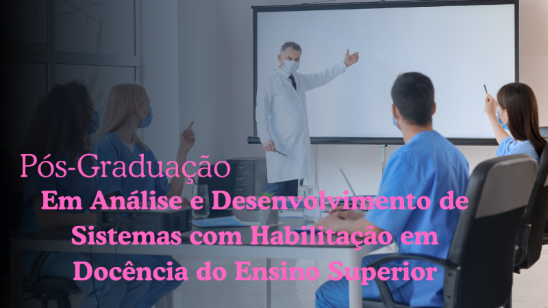 ANÁLISE E DESENVOLVIMENTO DE SISTEMAS COM HABILITAÇÃO EM DOCÊNCIA DO ENSINO SUPERIOR
