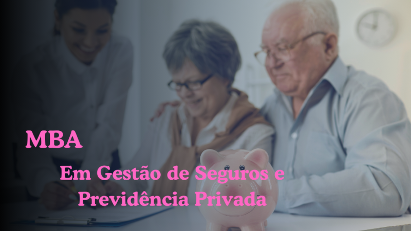 MBA EM GESTÃO DE SEGUROS E PREVIDÊNCIA PRIVADA