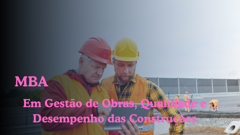 MBA EM GESTÃO DE OBRAS, QUALIDADE E DESEMPENHO DAS CONSTRUÇÕES