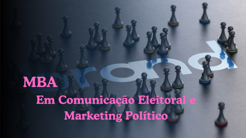 MBA – COMUNICAÇÃO ELEITORAL E MARKETING POLÍTICO