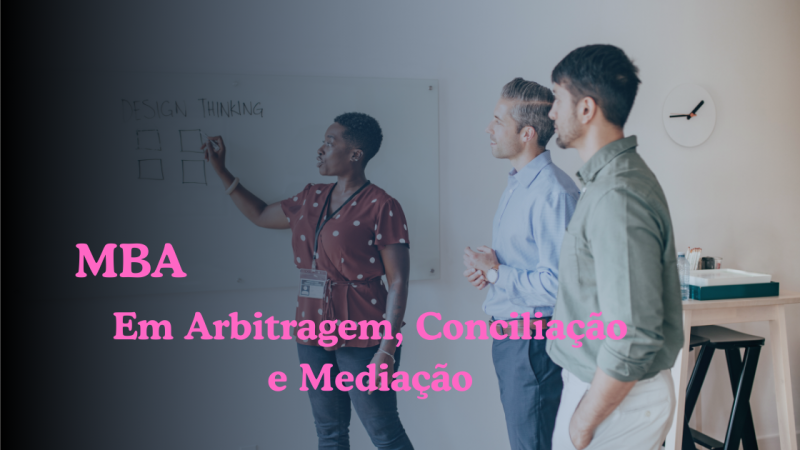 MBA – ARBITRAGEM, CONCILIAÇÃO E MEDIAÇÃO